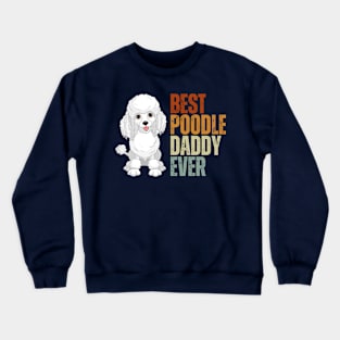 Vintage Best Poodle Daddy Ever Funny Puppy Poodle Dog Lover Crewneck Sweatshirt